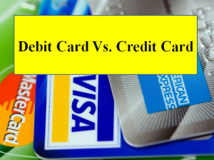 Difference between Debit Card and Credit Card