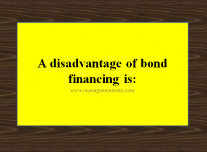 A disadvantage of bond financing is: