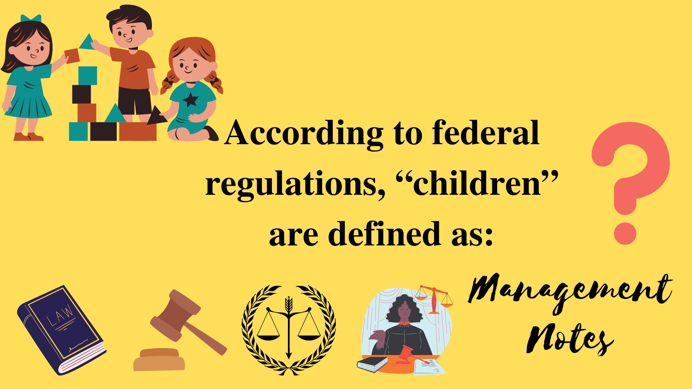 According to federal regulations, “children” are defined as: