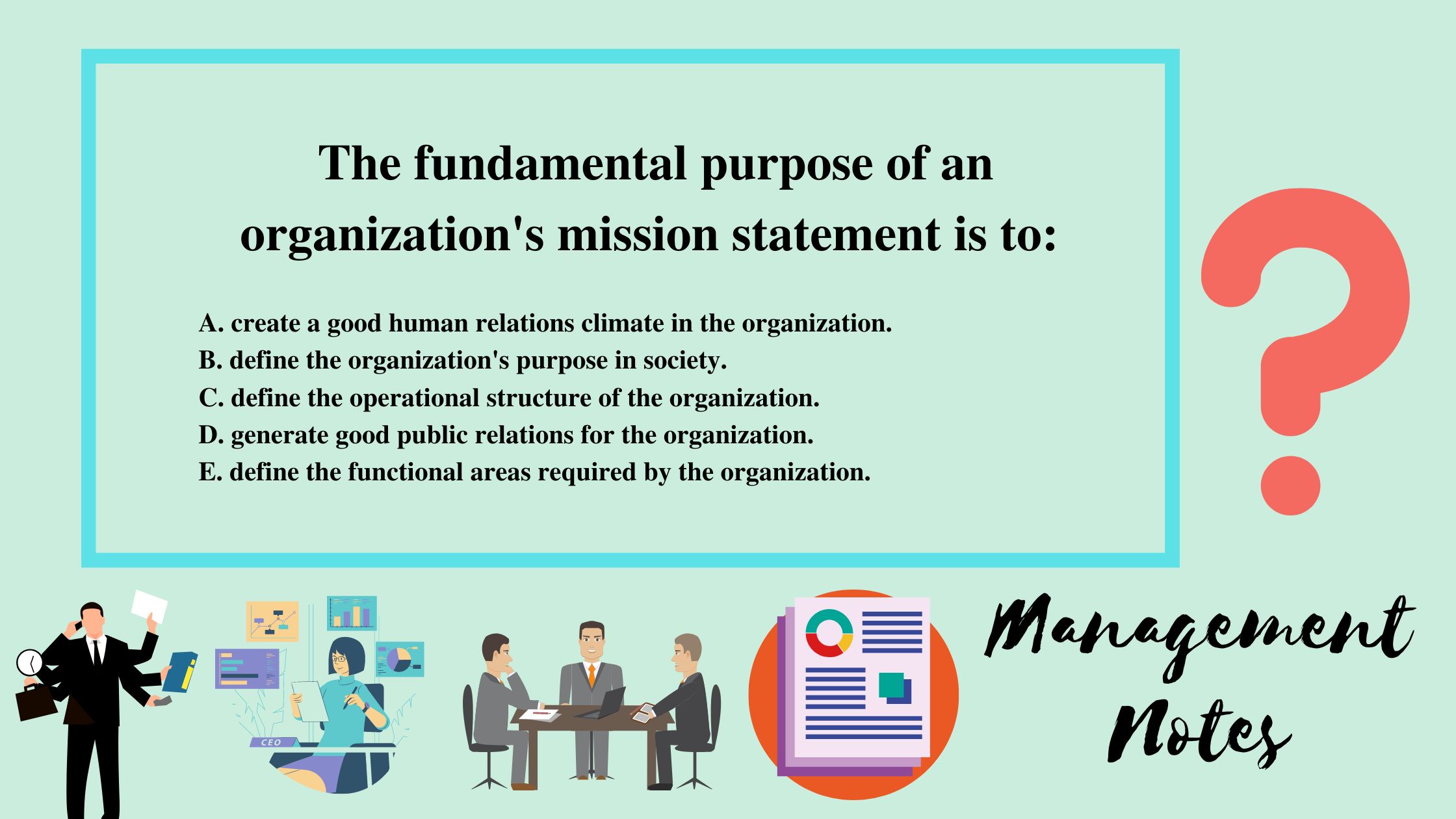 The fundamental purpose of an organization's mission statement is to: