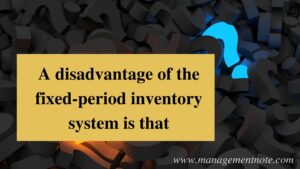 A disadvantage of the fixed-period inventory system is that