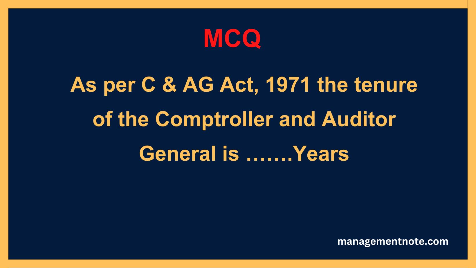 As per C & AG Act, 1971 the tenure of the Comptroller and Auditor General is …….Years