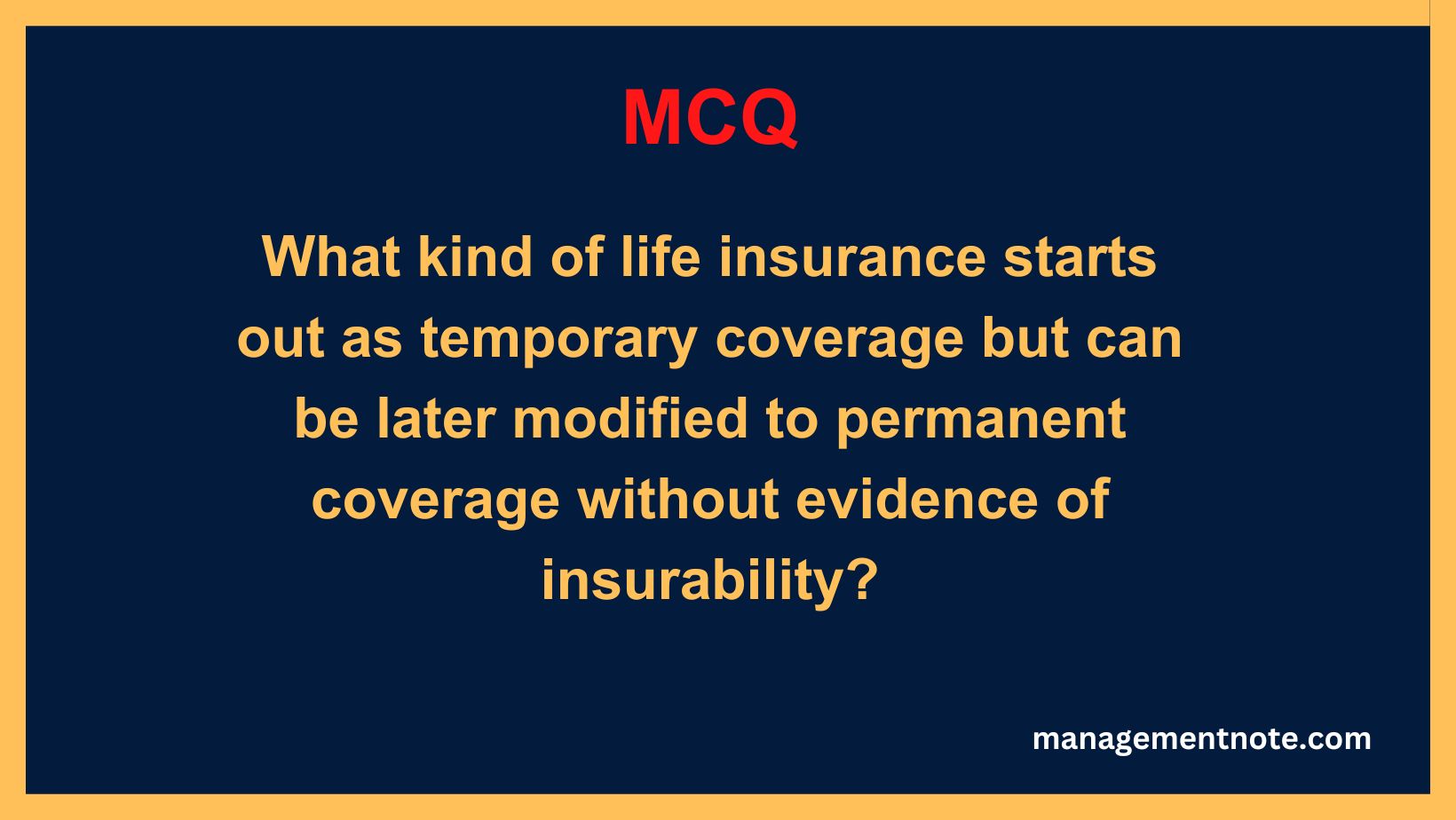 What kind of life insurance starts out as temporary coverage but can be later modified to permanent coverage without evidence of insurability?