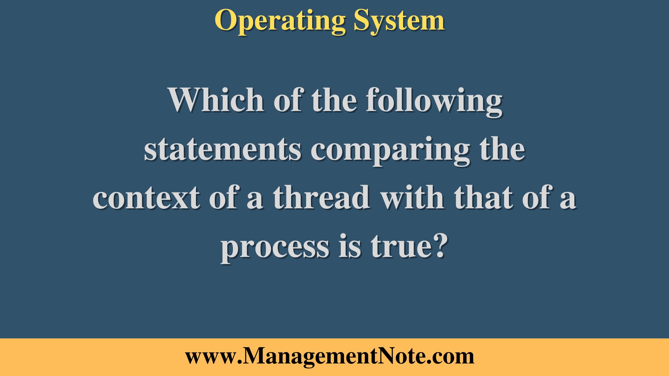 Which of the following statements comparing the context of a thread with that of a process is true?