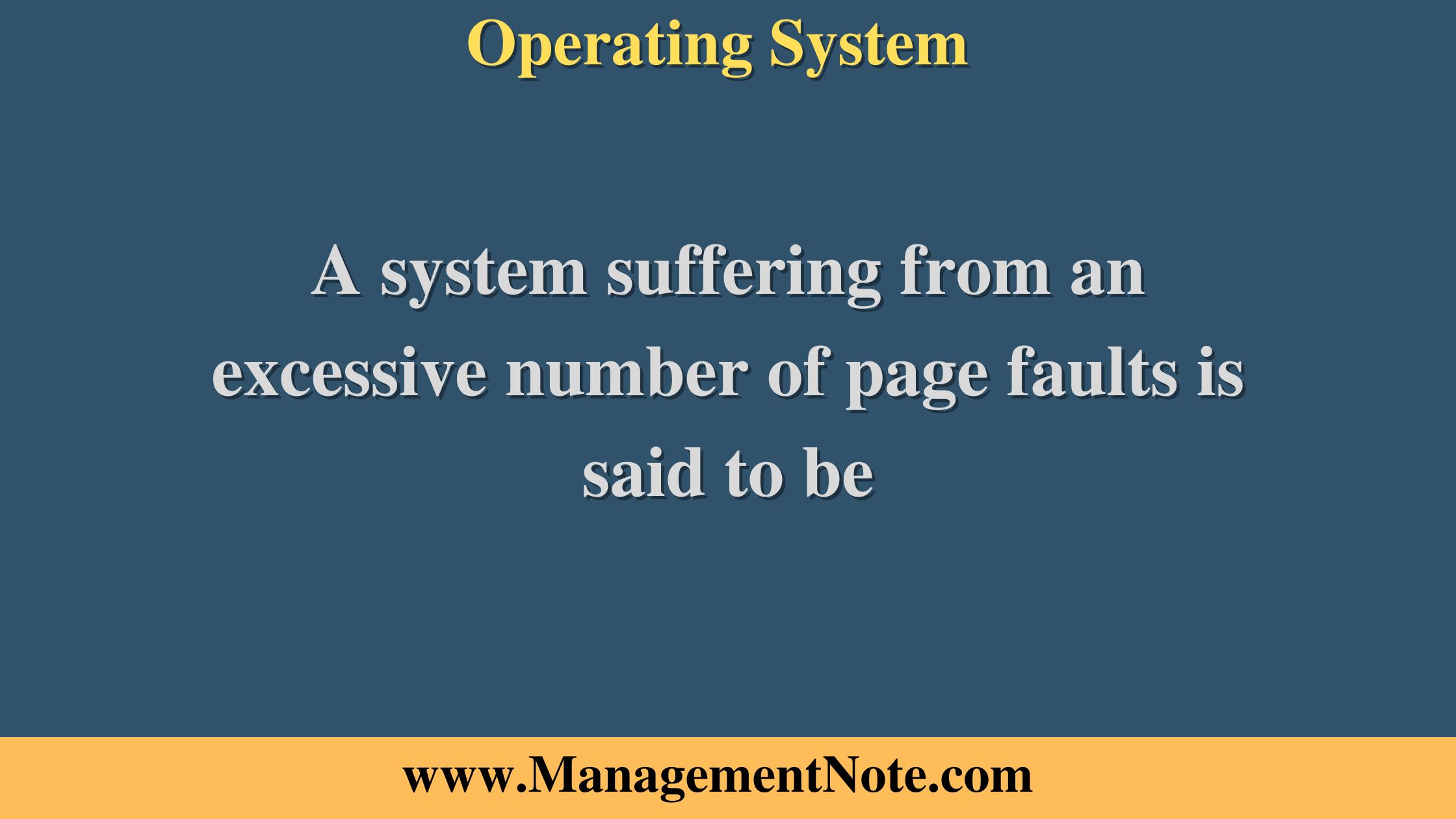 A system suffering from an excessive number of page faults is said to be