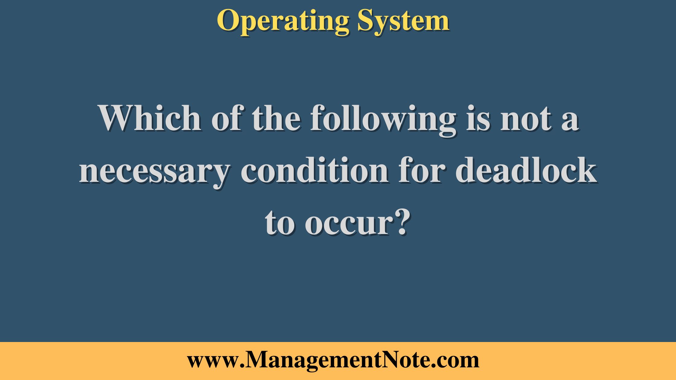 Which of the following is not a necessary condition for deadlock to occur?