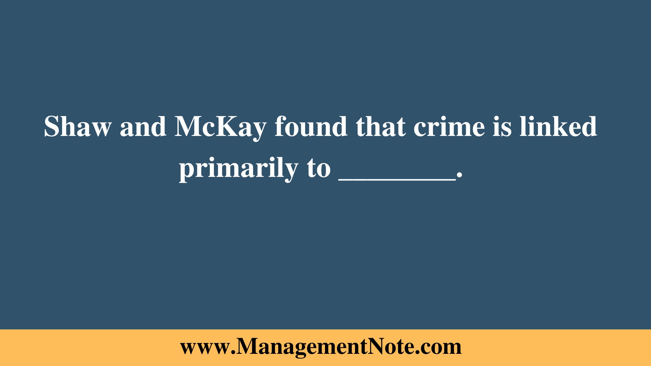 Shaw and McKay found that crime is linked primarily to ________.