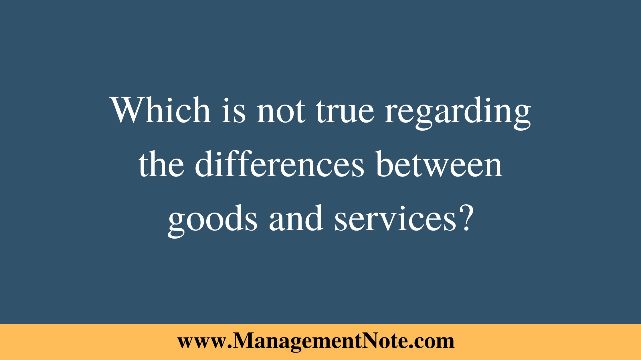 Which is not true regarding the differences between goods and services?