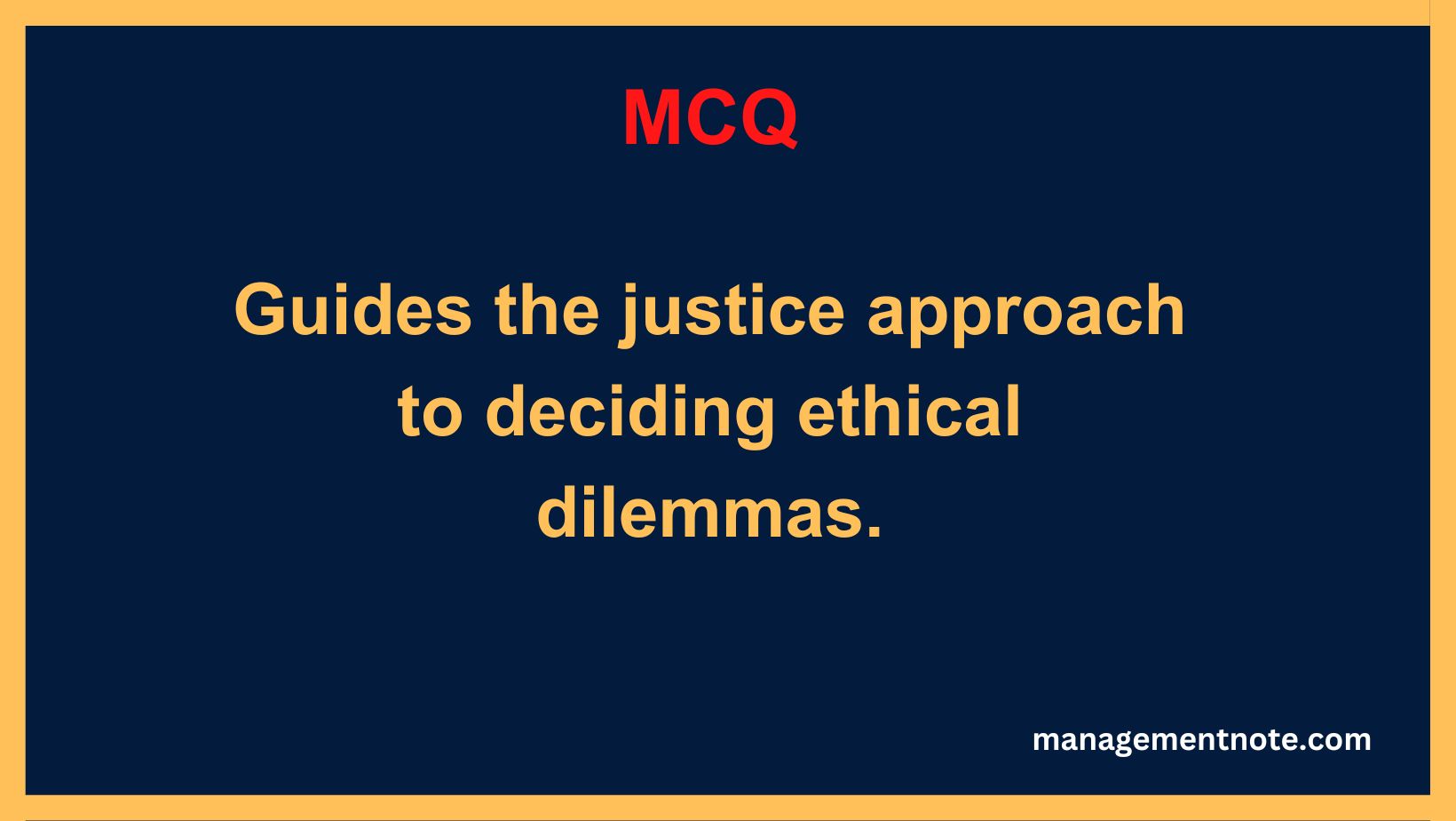 Guides the justice approach to deciding ethical dilemmas.