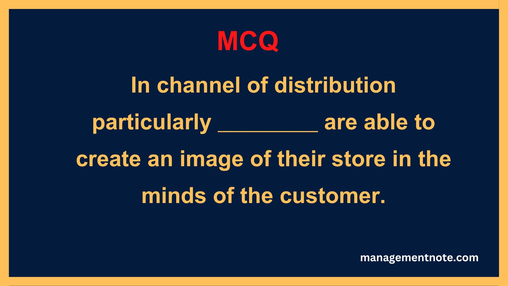 In channel of distribution particularly _________ are able to create an