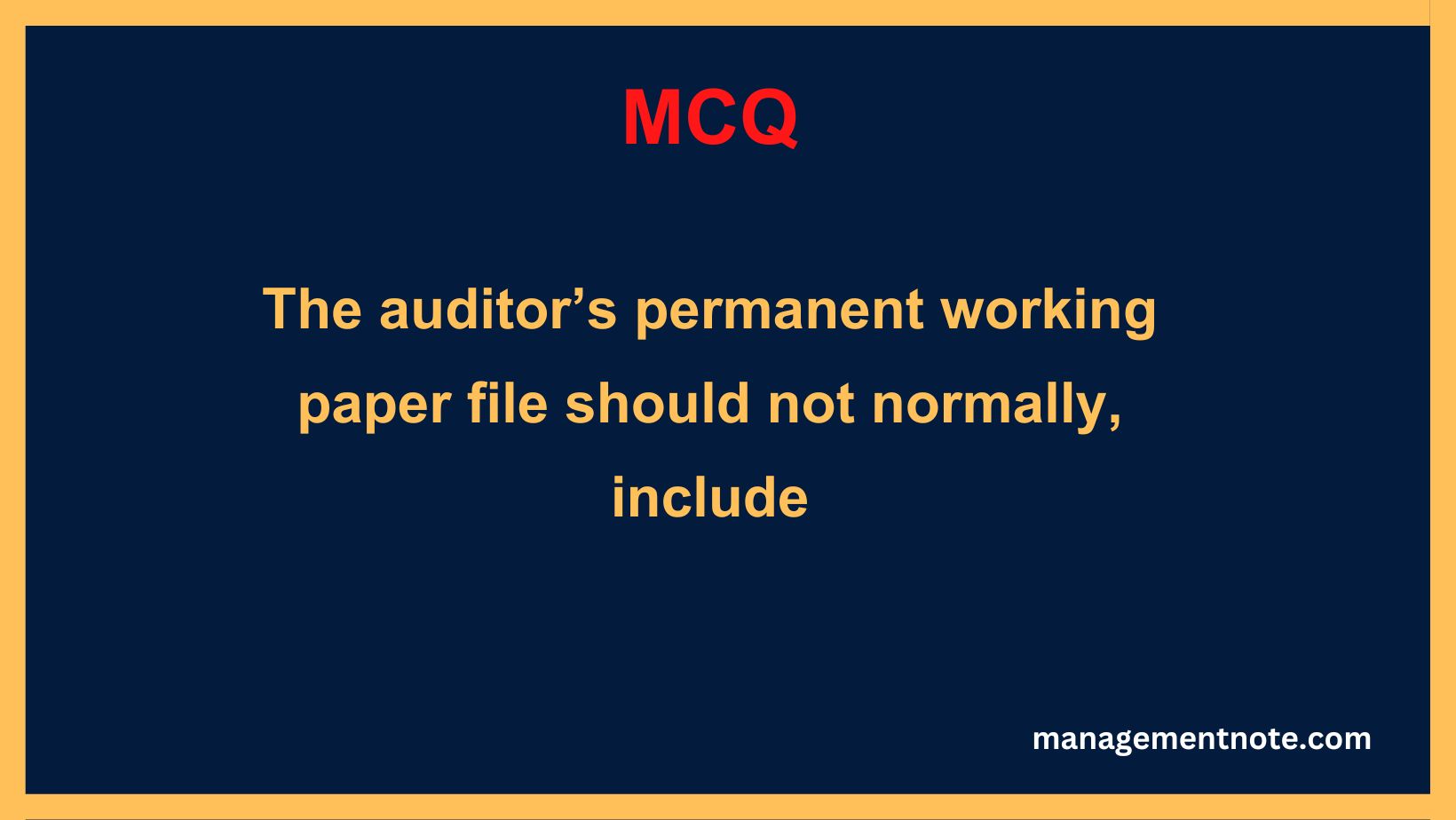 The auditor’s permanent working paper file should not normally, include