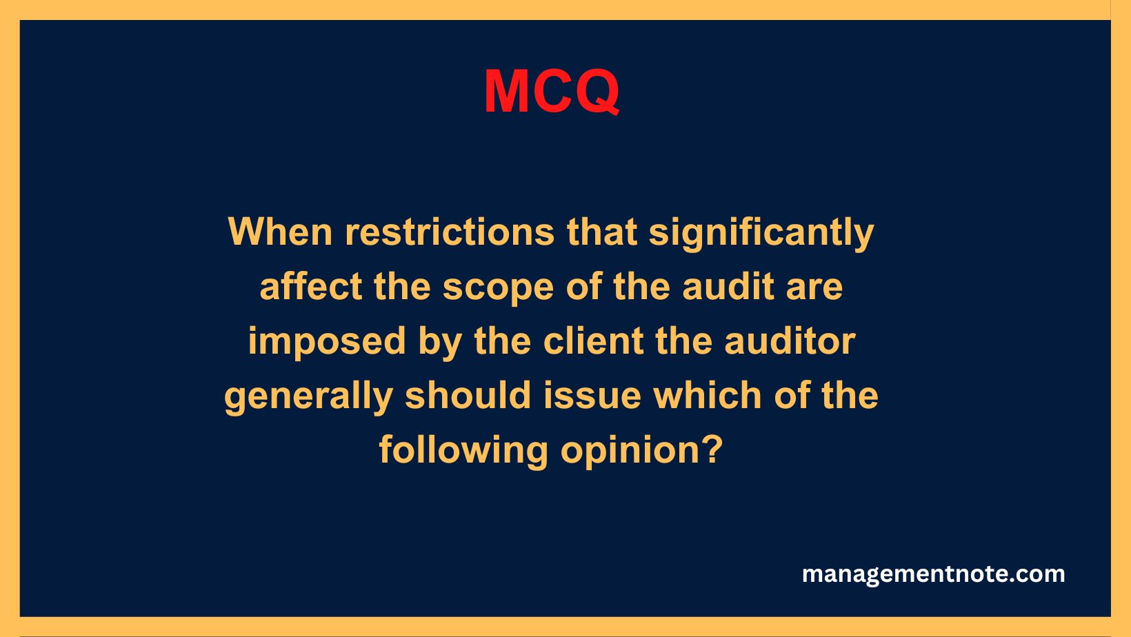 When restrictions that significantly affect the scope of the audit are imposed by the client the auditor generally should issue which of the following opinion?