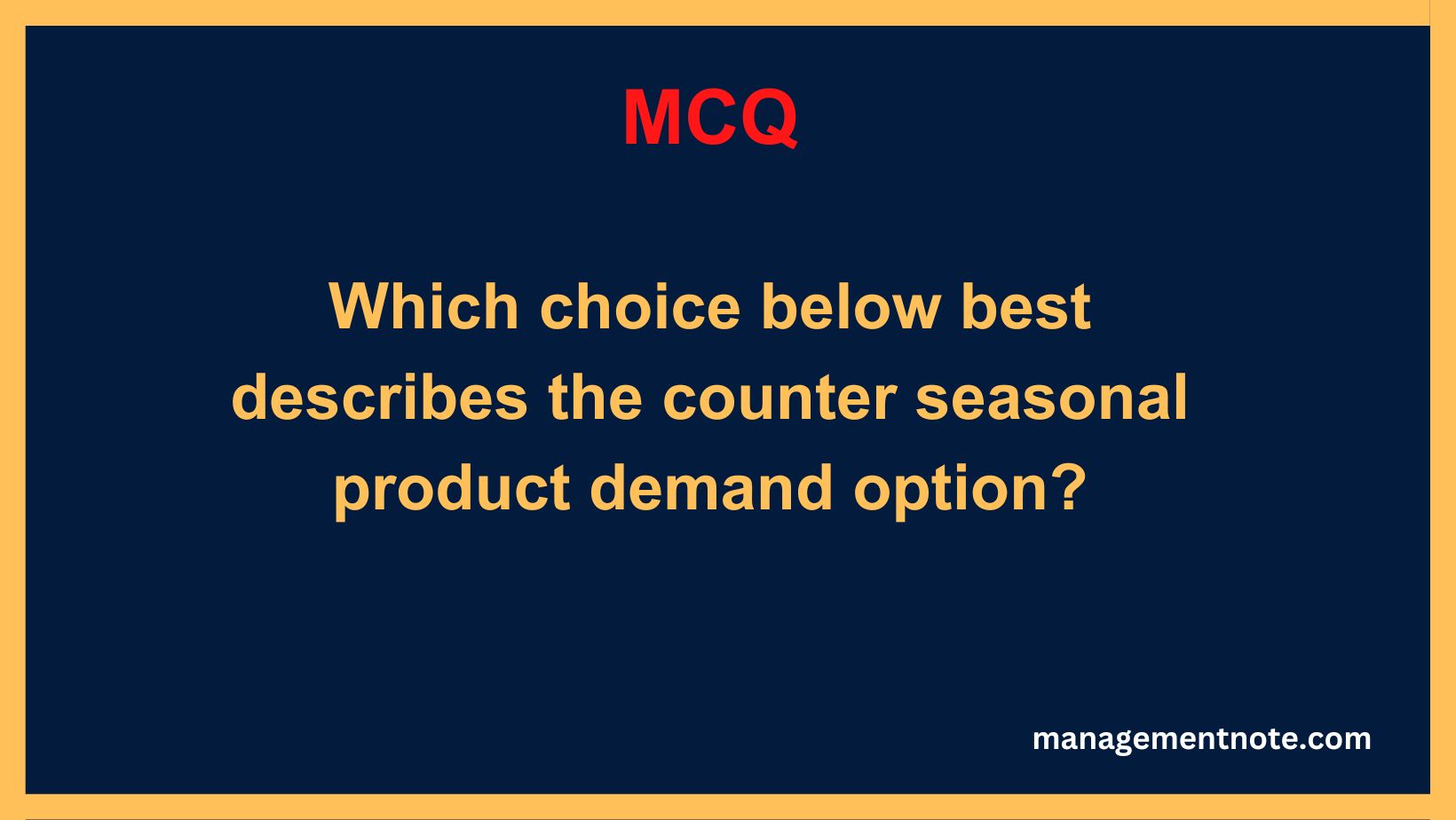 Which choice below best describes the counter seasonal product demand option?
