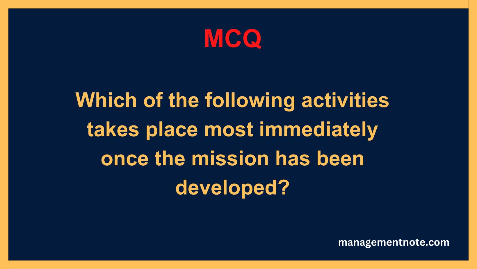 Which of the following activities takes place most immediately once the mission has been developed?