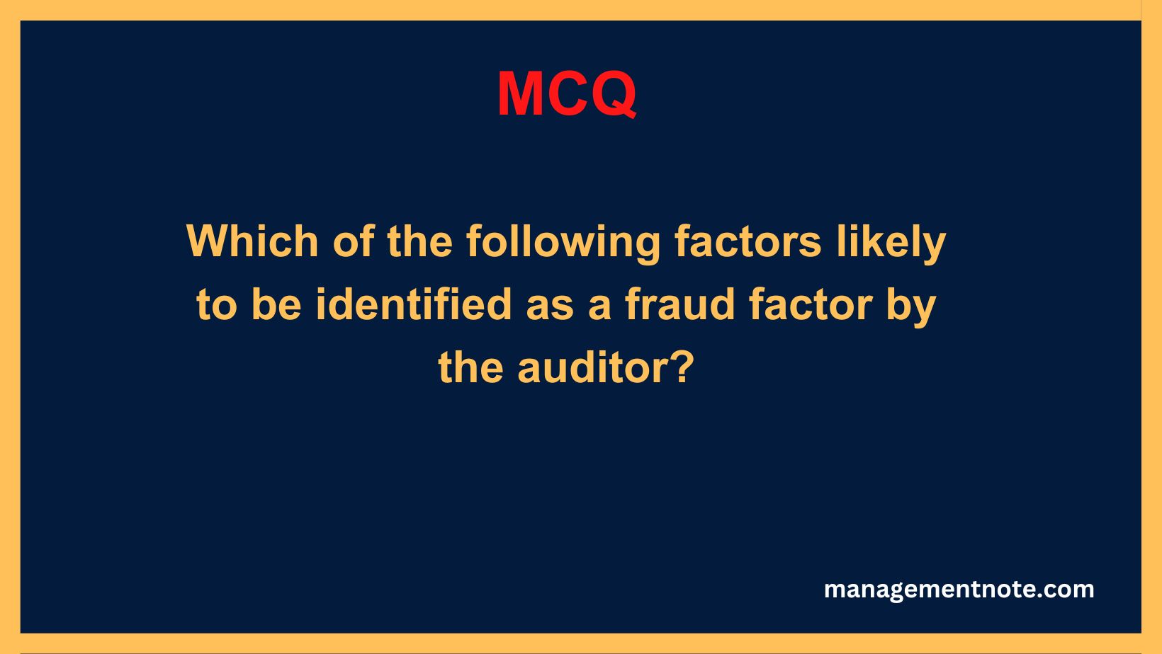 Which of the following factors likely to be identified as a fraud factor by the auditor?
