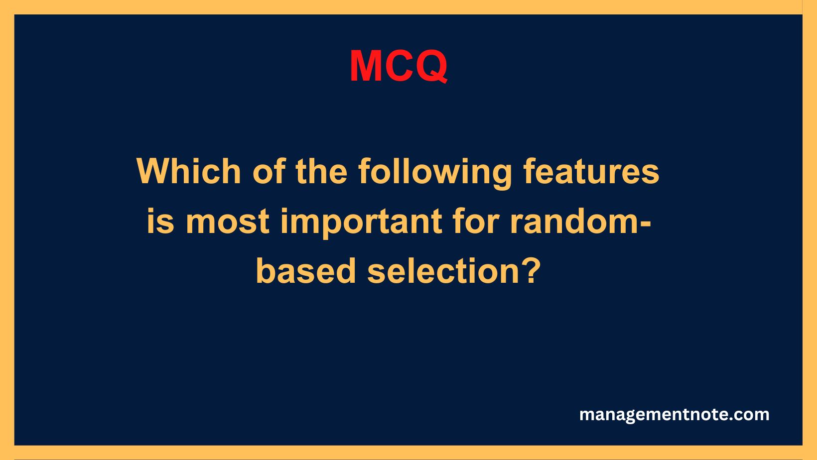 Which of the following features is most important for random-based selection?
