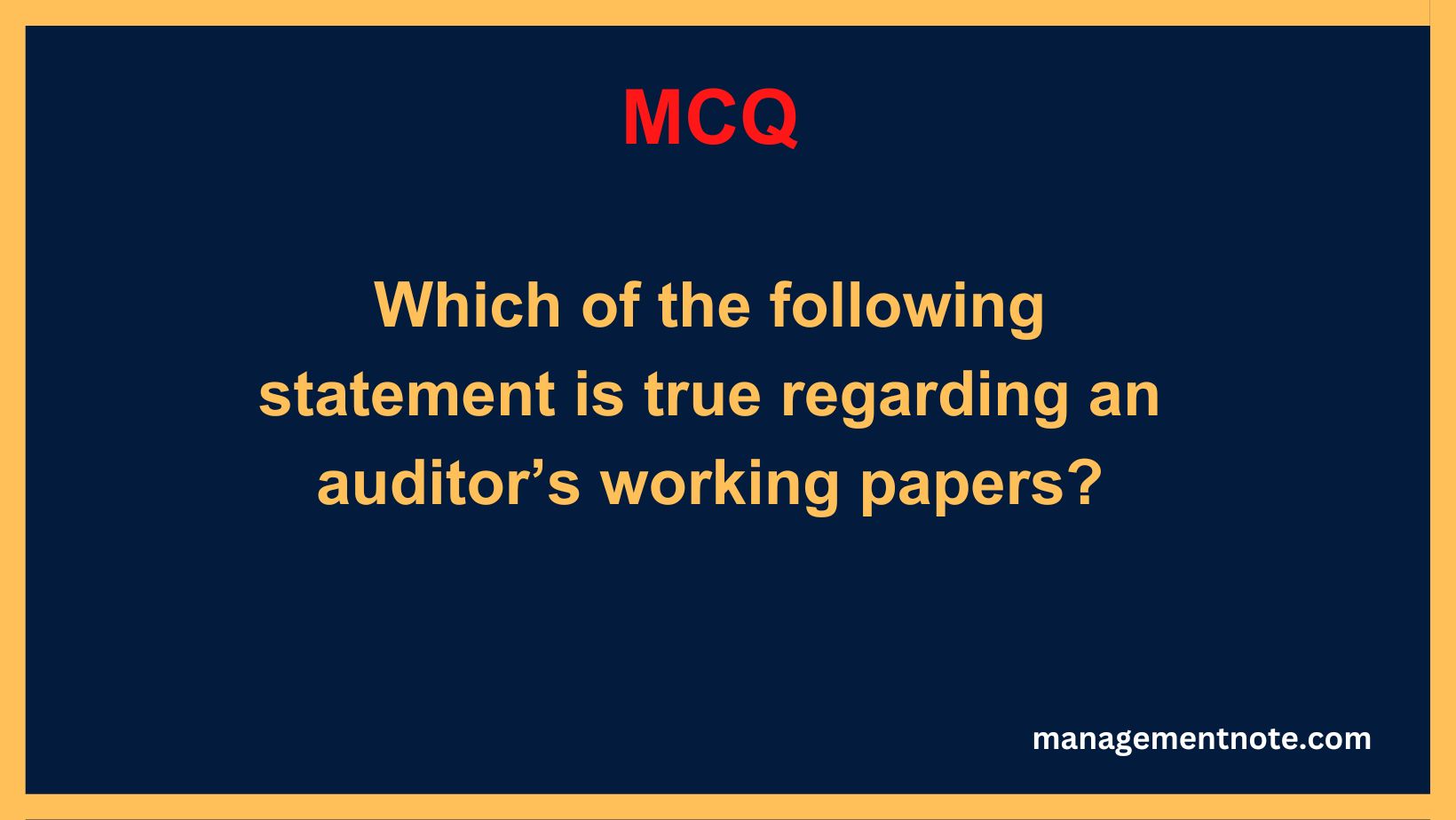 Which of the following statement is true regarding an auditor’s working papers?