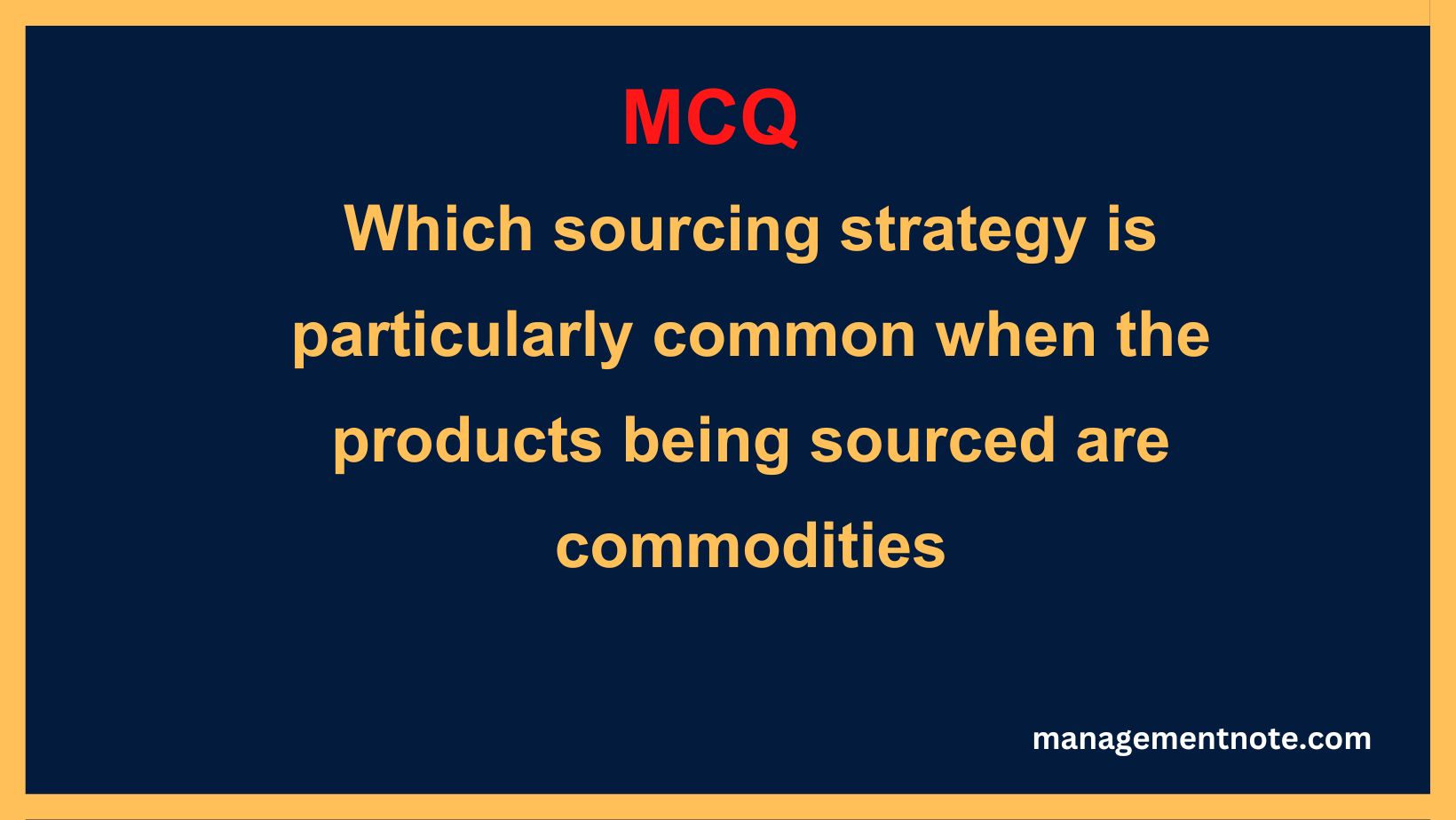 Which sourcing strategy is particularly common when the products being sourced are commodities