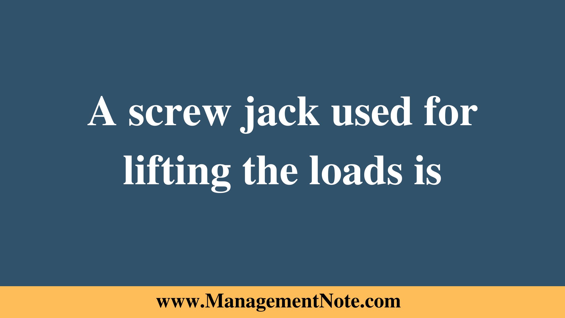 A screw jack used for lifting the loads is