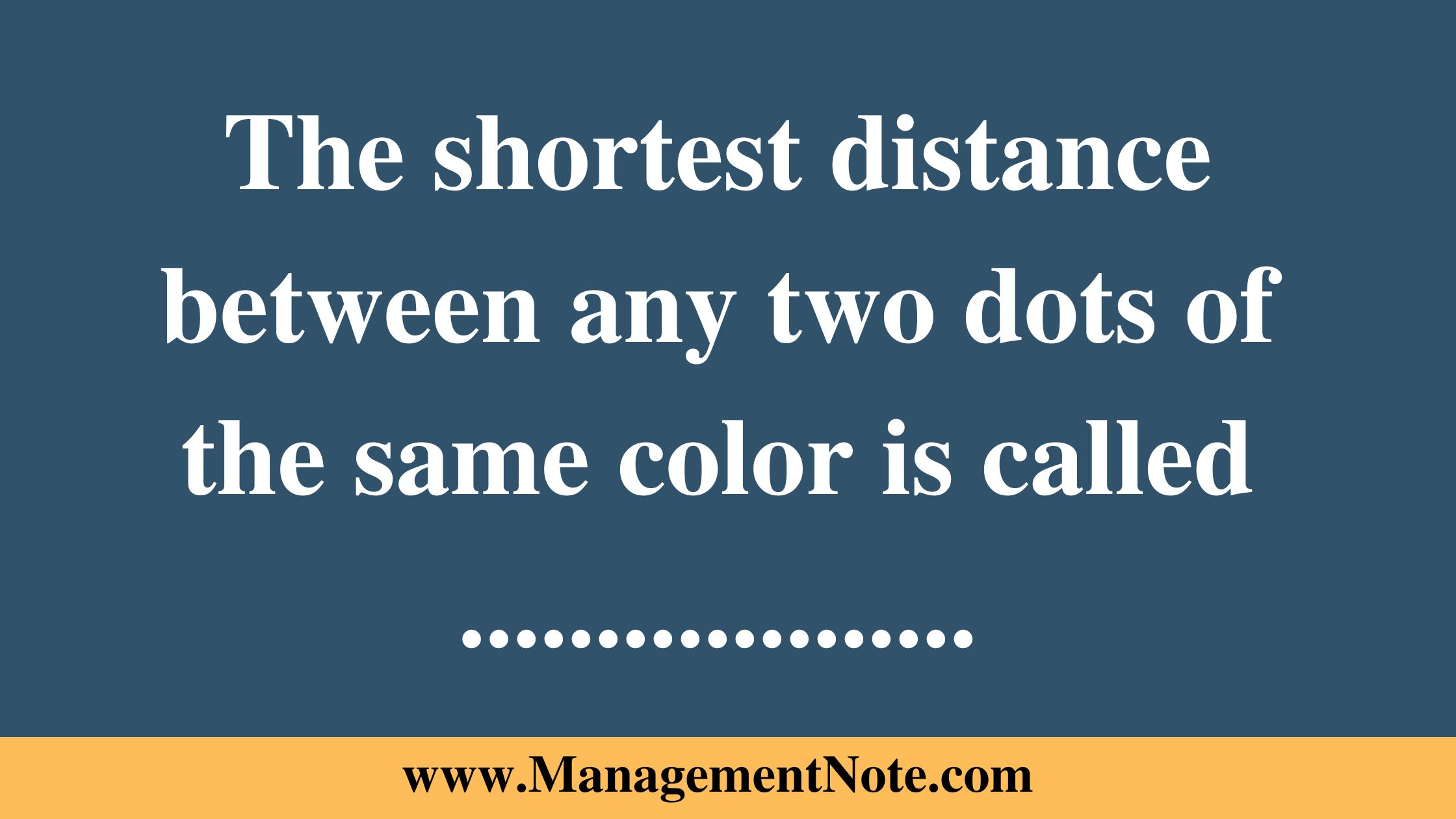 The shortest distance between any two dots of the same color is called ...................