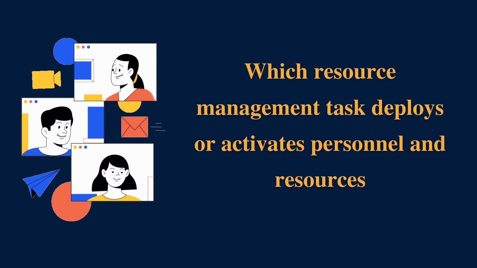 Which resource management task deploys or activates personnel and resources