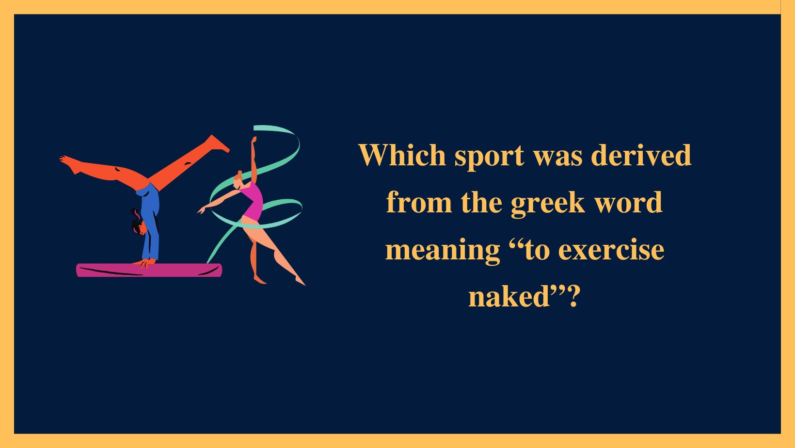 Which sport was derived from the greek word meaning “to exercise naked”?