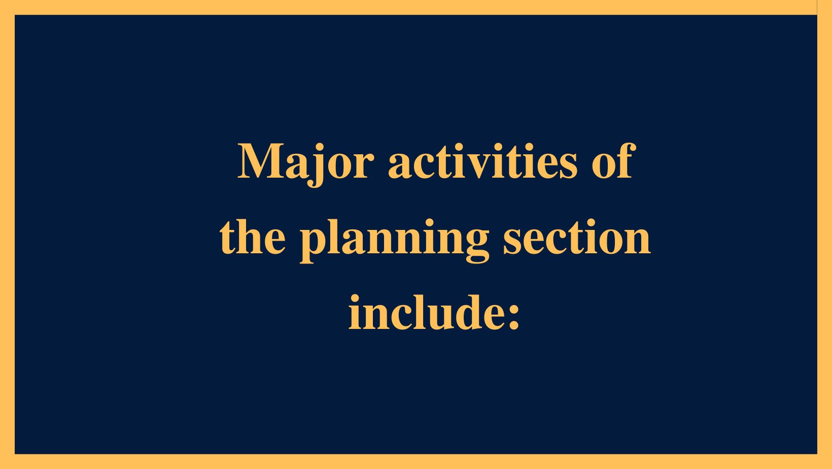 Major activities of the planning section include: