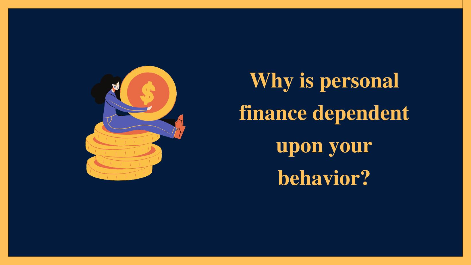 Why is personal finance dependent upon your behavior?