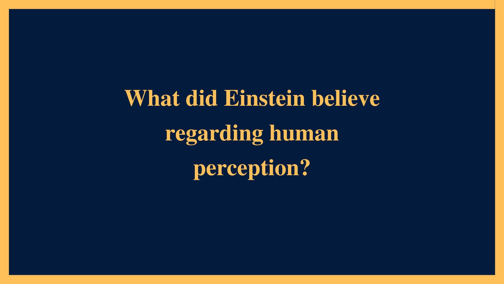 What did Einstein believe regarding human perception?