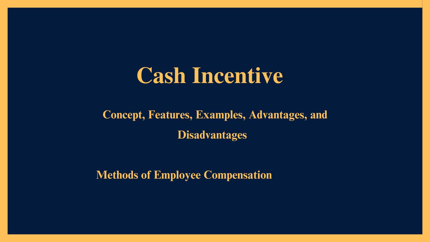 Cash Incentive Concept, Features, Examples, Advantages and Disadvantages Methods of Employee