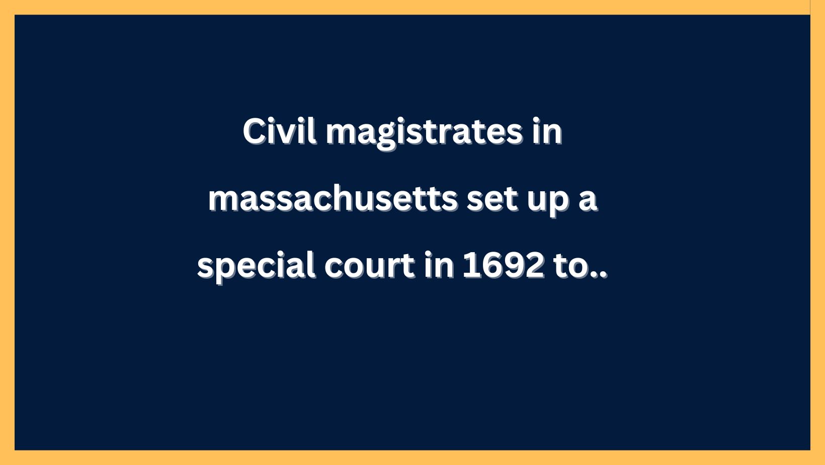 1. Civil magistrates in Massachusetts set up a special court in 1692 to