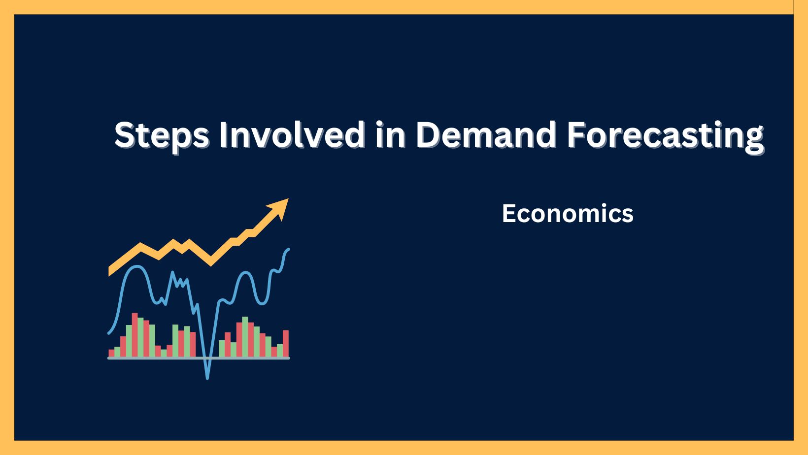 Steps Involved in Demand Forecasting 10 Major Steps in Detail Economics