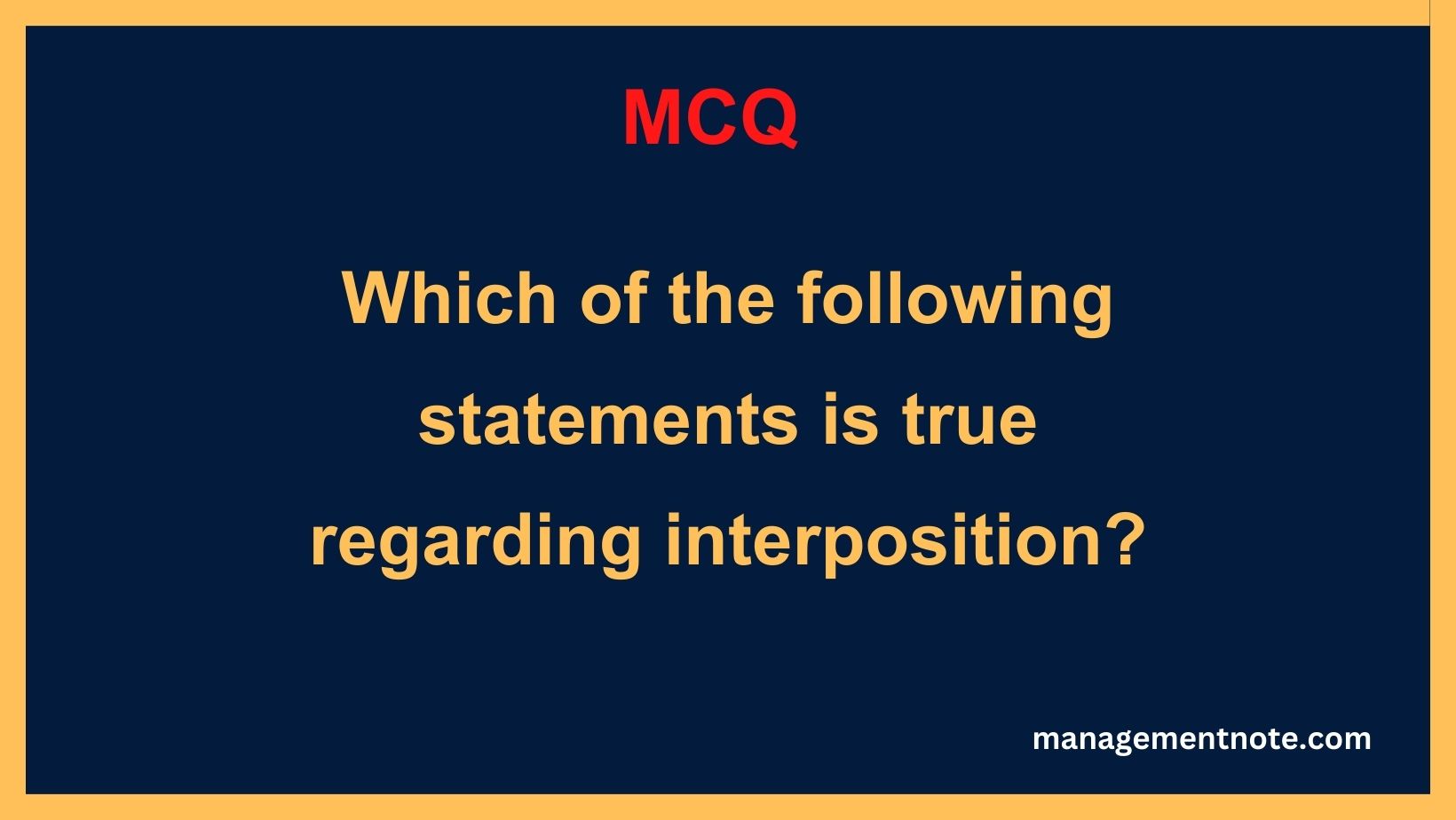 Which of the following statements is true regarding interposition?